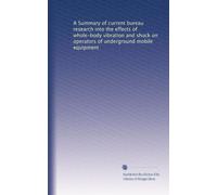 A Summary of current bureau research into the effects of whole-body vibration and shock on operators of underground mobile equipment