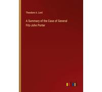 A Summary of the Case of General Fitz-John Porter