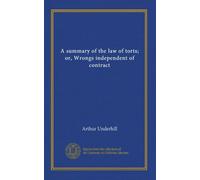 A summary of the law of torts; or, Wrongs independent of contract