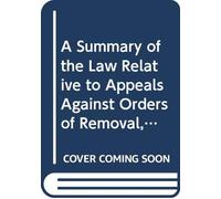 A Summary of the Law Relative to Appeals Against Orders of Removal, Against Rates, and Against Orders of Filiation,: Together With the Practice of the Court of Quarter Sessions, in Appeals. V. 2