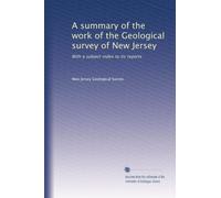 A summary of the work of the Geological survey of New Jersey: With a subject index to its reports