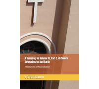 A Summary of Volume IV, Part 1, of Church Dogmatics by Karl Barth: The Doctrine of Reconciliation