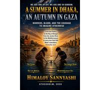 A Summer in Dhaka, an Autumn in Gaza: Borders, Blood, and the Courage to Imagine Otherwise