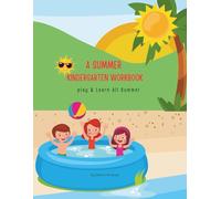 A summer kindergarten workbook: play& learn all summer