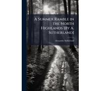 A Summer Ramble in the North Highlands [By A. Sutherland]