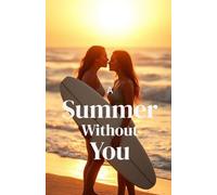 A Summer Without You (Lesbian Romance): A Sapphic Coming-of-Age Beach Romance About First Love, Self-Discovery, and Finding the Courage to Come Out ... & Her: Sapphic Romance Collection)