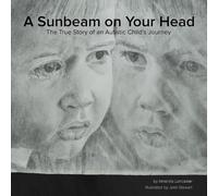 A Sunbeam on Your Head: The True Story of an Autistic Child's Journey