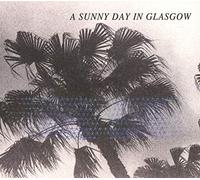 A Sunny Day In Glasgow - Sea When Absent