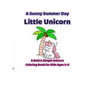 A Sunny Summer Day with Little Unicorn: Cute and Easy Coloring Book for Kids, Toddlers and Preschoolers (Luma)
