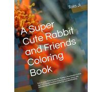 A Super Cute Rabbit and Friends Coloring Book: Easy & Large-Print Designs for Toddlers, Preschoolers & Kids Ages 3-8: Simple Outlines Featuring ... Woodland Animals for Fun and Skill Building
