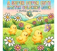 A SUPER DUPER CUTE EASTER COLORING BOOK: Bold & Easy Designs of Adorable Spring Animals, Eggs and Lovely Scenes for All Ages