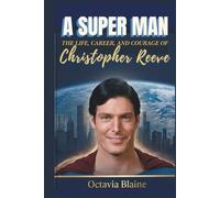 A Super Man: The Life, Career, and Courage of Christopher Reeve