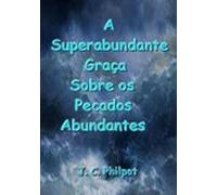 A Superabundante Graça Sobre Os Pecados Abundantes (ebook)