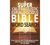 A Supercalifragilisticexpialidocious Bible Word Search Book: Over 50 Faith-Filled Puzzles with Inspiring Verses and Fascinating Bible Facts to Strengthen Your Spirit and Deepen Your Faith