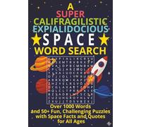A Supercalifragilisticexpialidocious Space Word Search: Over 1000 Words and 50+ Fun and Challenging Puzzles with Facts and Quotes for All Ages
