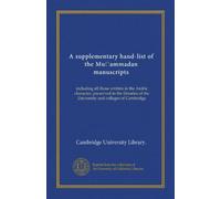 A supplementary hand-list of the Muhammadan manuscripts: including all those written in the Arabic character, preserved in the libraries of the University and colleges of Cambridge