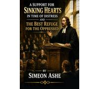 A Support for Sinking Hearts in the Time of Distress: And the Best Refuge for the Oppressed