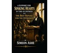 A Support for Sinking Hearts in the Time of Distress: And the Best Refuge for the Oppressed