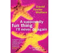 A Supposedly Fun Thing I'll Never Do Again: Essays and Arguments
