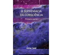 A SUPREMACIA DA CONSCIÊNCIA: Primeira parte