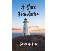A Sure Foundation: What Everyone Should Know About the God of the Holy Bible