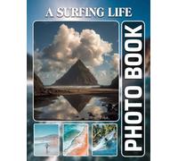 A Surfing Life Photobook: The 40 Images Of Riding Waves And Coastal Lifestyle Moments For Relaxation