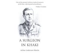 A Surgeon in Khaki: One of the Greatest Medical Memoirs from the First World War | With Priceless Original Photographs and a Preface by the Author Himself