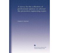 A survey for the collection of professional opinion on selected fire protection engineering topics