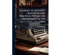 A Survey of Activity-Based Costing Practices Within the Department of the Army