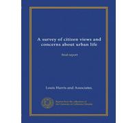A survey of citizen views and concerns about urban life: final report