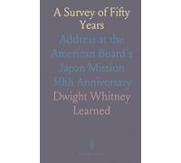 A Survey of Fifty Years: Address at the American Board's Japan Mission 50th Anniversary