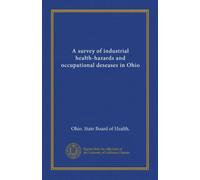 A survey of industrial health-hazards and occupational deseases in Ohio