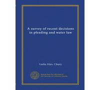 A survey of recent decisions in pleading and water law (Vol-1)