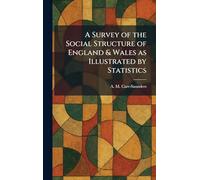 A Survey of the Social Structure of England & Wales as Illustrated by Statistics