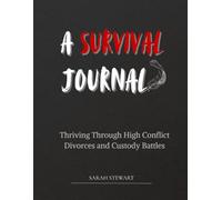 A Survival Journal: Thriving Through High Conflict Divorces and Child Custody Battles (Survivors Healing From Evil Series)