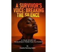 A Survivor’s Voice Breaking the Silence: A True Story of Resilience - From Pain to Power