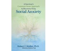 A Survivor's Common Sense Approach to Recovery from Social Anxiety