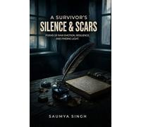 A SURVIVOR'S SILENCE & SCARS: POEMS OF RAW EMOTION, RESILIENCE, AND FINDING LIGHT