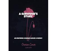 A Survivor'S Story: An Inspiring Ovarian Cancer Journey