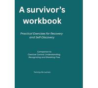 A survivors workbook: Practical Exercises for recovery and self discovery (Coercive Control)