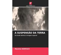 a Suspensão Da Terra: Da ilusão atómica à miragem espacial