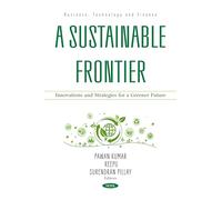 A Sustainable Frontier: Innovations and Strategies for a Greener Future (Business, Technology and Finance)