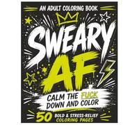 A Sweary AF Coloring Book for Adults: A Funny Swear Word Coloring Book for Adults Featuring Bold Easy Designs and Sarcastic Sayings (Sweary AF Coloring Series)