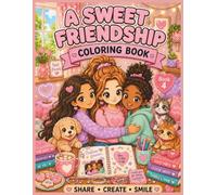 A Sweet Friendship: Cute and Cozy Coloring Book for Girls Filled with Best Friends, Pets, Playdates and Kindness.