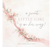 A Sweet Little Girl Is on Her Way Baby Shower Guest Book: Elegant Keepsake for Heartfelt Messages, Photos & Predictions