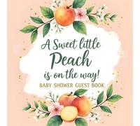 A Sweet Little Peach Is on the Way Baby Shower Guest Book: Cute peach baby shower guest book and memory keepsake-Peach Theme Gender Neutral Party ... - Baby Shower Sign-In Book for Boy or Girl