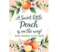 A Sweet Little Peach Is on the Way Baby Shower Guest Book: Cute peach baby shower guest book and memory keepsake-Peach Theme Gender Neutral Party ... - Baby Shower Sign-In Book for Boy or Girl