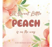 A Sweet Little Peach Is On The Way - Baby Shower Guest Book: Modern Peach Design with Space for Photos and Special Memories | Guests Can Share Advice, ... in This Precious Keepsake for a Baby Girl