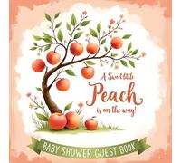 A Sweet Little Peach Is on the Way Baby Shower Guest Book: - Peach Theme Gender Neutral Party Keepsake with Space for Guest Wishes, Advice, Gifts & Memories - Baby Shower Sign-In Book for Boy or Girl