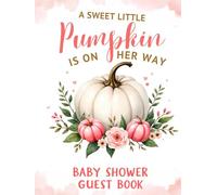 A Sweet Little Pumpkin Is on the Way Baby Shower Hardcover Guest Book - Girl: Autumn Fall Themed Sign-In Keepsake with Gift Log, Memory & Photo Pages - Rustic Pumpkin Baby Shower Celebration Registry